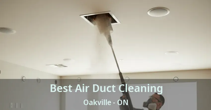 Best Air Duct Cleaning Oakville - ON