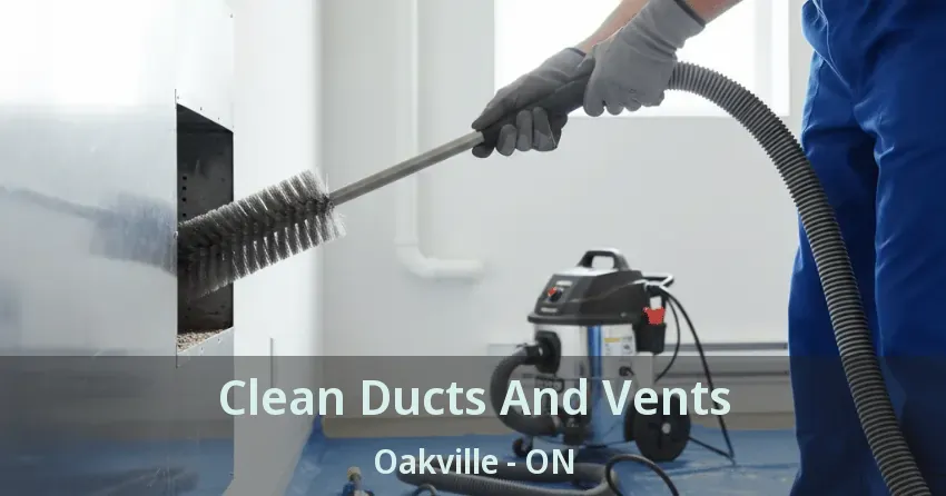 Clean Ducts And Vents Oakville - ON Clean Ducts And Vents Oakville - ON