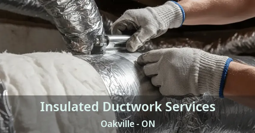 Insulated Ductwork Services Oakville - ON Insulated Ductwork Services Oakville - ON