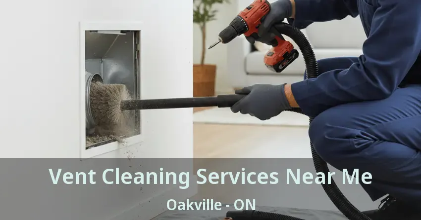 Vent Cleaning Services Near Me Oakville - ON Vent Cleaning Services Near Me Oakville - ON